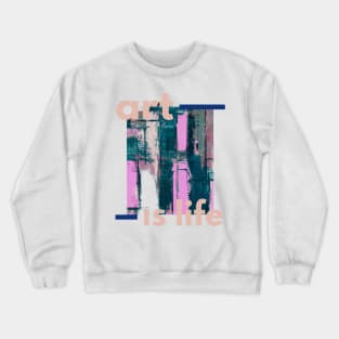 ART IS LIFE Crewneck Sweatshirt